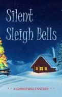 Silent Sleigh Bells di Ran Cartwright edito da Lulu.com