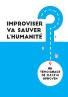 Improviser Va Sauver L'humanite di Martin Ophoven edito da Lulu.com