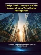 Hedge Funds, Leverage, and the Lessons of Long-Term Capital Management - Report of The President's Working Group on Fina di Department Of The Treasury edito da Lulu.com