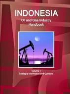 Indonesia Oil and Gas Industry Handbook Volume 1 Strategic Information and Contacts di Inc. Ibp edito da Lulu.com