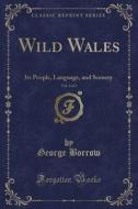 Wild Wales, Vol. 3 Of 3 di George Borrow edito da Forgotten Books