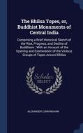 The Bhilsa Topes, Or, Buddhist Monuments di ALEXANDE CUNNINGHAM edito da Lightning Source Uk Ltd