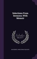 Selections From Sermons; With Memoir edito da Palala Press