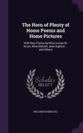 The Horn Of Plenty Of Home Poems And Home Pictures di William Fearing Gill edito da Palala Press