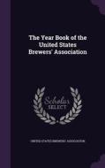 The Year Book Of The United States Brewers' Association edito da Palala Press