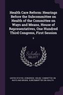 Health Care Reform: Hearings Before the Subcommittee on Health of the Committee on Ways and Means, House of Representati edito da CHIZINE PUBN