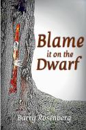 Blame It on the Dwarf di Barry Rosenberg edito da Lulu.com