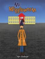Mr Wiggleworm di Taylor Weisberger edito da Austin Macauley Publishers