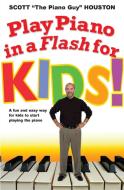 Play Piano in a Flash for Kids!: A Fun and Easy Way for Kids to Start Playing the Piano di Scott Houston edito da HACHETTE BOOKS