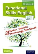 Functional Skills English in Context Motor Vehicle Technology Workbook Entry 3 -Level 2 di John Meed, Anna Rossetti edito da OXFORD UNIV PR
