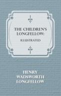 The Children's Longfellow di Henry Wadsworth Longfellow edito da Symonds Press