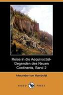 Reise In Die Aequinoctial-gegenden Des Neuen Continents, Band 2 (dodo Press) di Alexander Von Humboldt edito da Dodo Press