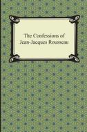 The Confessions of Jean-Jacques Rousseau di Jean Jacques Rousseau edito da Digireads.com