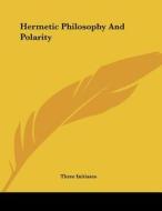 Hermetic Philosophy and Polarity di Three Initiates edito da Kessinger Publishing