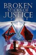 Broken Sticks Of Justice di #White,  Anthony Curtis edito da Outskirts Press