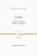 Luke di R. Kent Hughes edito da Crossway Books