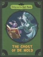 The Echo and the Bat Pack: The Ghost of Dr. Mold di Roberto Pavanello edito da STONE ARCH BOOKS