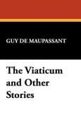 The Viaticum and Other Stories di Guy De Maupassant edito da Wildside Press