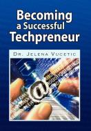 Becoming a Successful Techpreneur di Jelena Vucetic edito da Xlibris