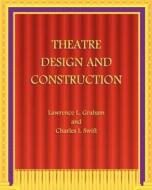 Theatre Design and Construction di Lawrence L. Graham, Charles I. Swift edito da Createspace