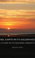 Bel Canto in Its Golden Age - A Study of Its Teaching Concepts di Philip A. Duey edito da Duey Press