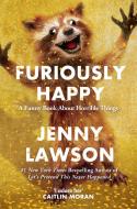 Furiously Happy di Jenny Lawson edito da Pan Macmillan
