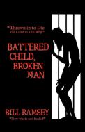 Battered Child, Broken Man di Bill Ramsey edito da Westbow Press