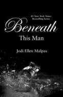 Beneath This Man di Jodi Ellen Malpas edito da FOREVER