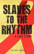 Slaves to the Rhythm: A Love Story di Terry Connell edito da Createspace