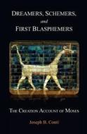 Dreamers, Schemers, and First Blasphemers: The Creation Account of Moses di MR Joseph B. Conti edito da Createspace