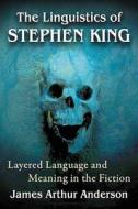 The Linguistics of Stephen King di James Arthur Anderson edito da McFarland