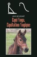Equi-Yoga, Equitation Yogique di Ann Boudart edito da AuthorHouse
