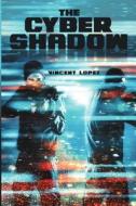The Cyber Shadow di Vincent Lopez edito da Lulu Publishing Services