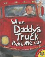 When Daddy's Truck Picks Me Up di Jana Novotny Hunter edito da AV2 BY WEIGL