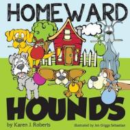 Homeward Hounds: Hopeful Tales for a Second Chance, Told by Lovable Hounds as They Wait in the Shelter for a New Home. di Karen J. Roberts edito da Createspace