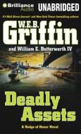 Deadly Assets di W. E. B. Griffin, William E. Butterworth edito da Brilliance Audio