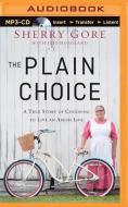 The Plain Choice: A True Story of Choosing to Live an Amish Life di Sherry Gore edito da Zondervan on Brilliance Audio