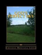 God's Perfect Sky: Clouds of Open Sky di Cheyene Montana Lopez edito da Createspace