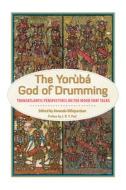 The Yoruba God of Drumming edito da University Press of Mississippi