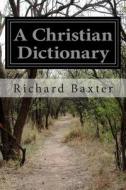 A Christian Dictionary: Christian Politics di Richard Baxter edito da Createspace