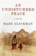 An Undisturbed Peace di Mary Glickman edito da OPEN ROAD MEDIA