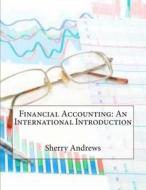 Financial Accounting: An International Introduction di Sherry J. Andrews edito da Createspace