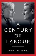 A Century Of Labour di Jon Cruddas edito da John Wiley And Sons Ltd