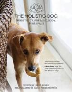 The Holistic Dog di Laura Benko edito da Skyhorse Publishing