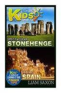 A Smart Kids Guide to Spectacular Stonehenge and Sizzling Spain: A World of Learning at Your Fingertips di Liam Saxon edito da Createspace
