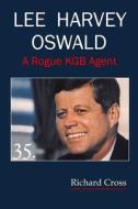 Lee Harvey Oswald: A Rogue KGB Agent di Richard F. Cross edito da Createspace