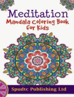 Meditation Mandala Coloring Book for Kids di Spudtc Publishing Ltd edito da Createspace