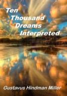 10,000 Dreams Interpreted: What's in a Dream (Aura Press) di Gustavus Hindman Miller edito da Createspace