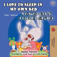 I Love to Sleep in My Own Bed (English Ukrainian Bilingual Book) di Shelley Admont, Kidkiddos Books edito da KidKiddos Books Ltd.