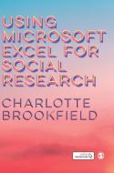 Using Microsoft Excel for Social Research di Charlotte Brookfield edito da SAGE PUBN